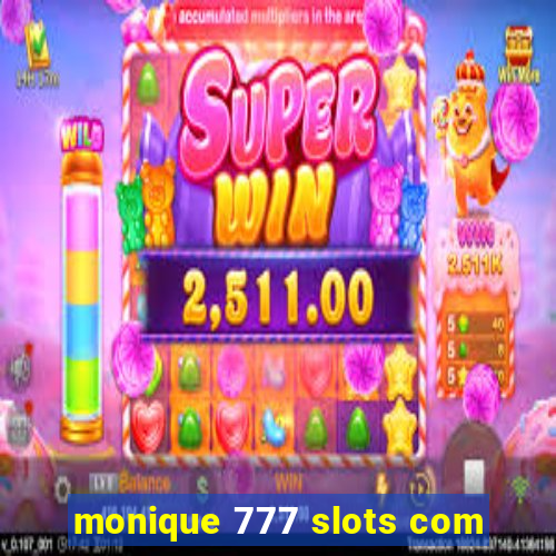 monique 777 slots com